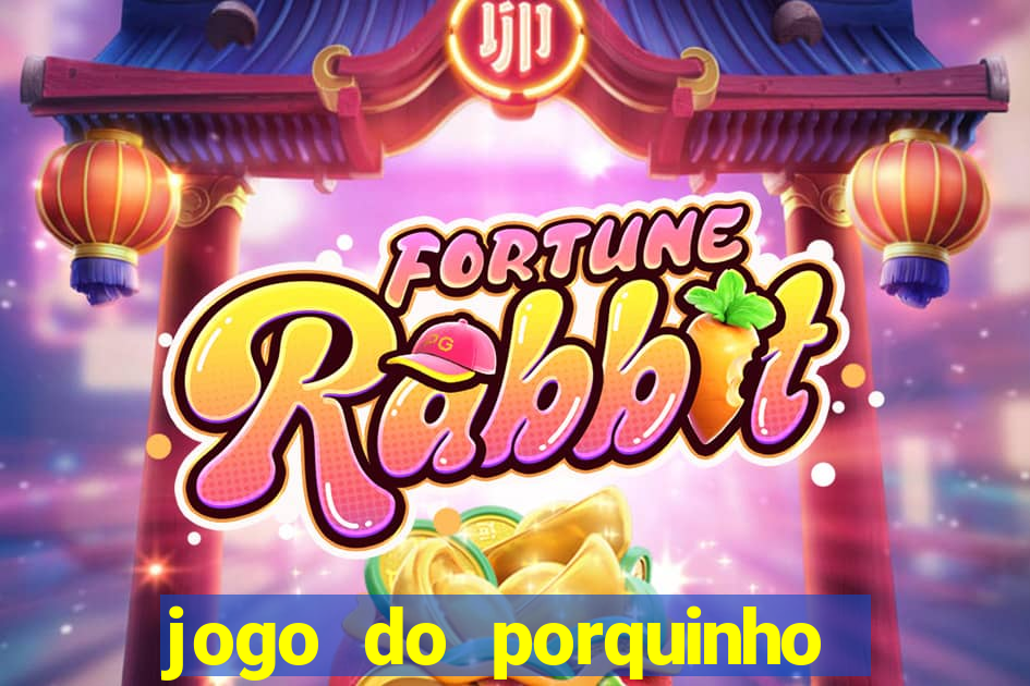 jogo do porquinho de ganhar dinheiro